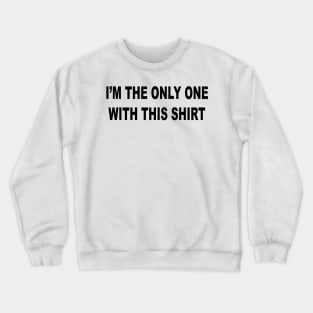 I'm The Only One Crewneck Sweatshirt